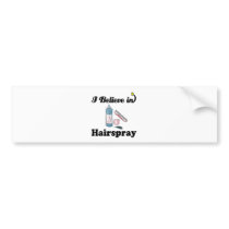 i believe in hairspray bumper stickers