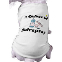 i believe in hairspray pet tee shirt