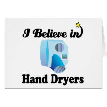 i believe in hand dryers greeting card