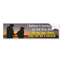I believe in having sex on the first date. bumper stickers