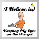 i believe in keeping eyes on the target print