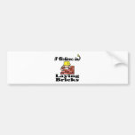 i believe in laying bricks bumper sticker