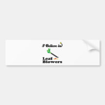 i believe in leaf blowers bumper stickers