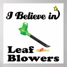 i believe in leaf blowers posters