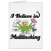 i believe in multitasking greeting card