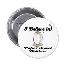 i believe in paper towel  holders pinback buttons