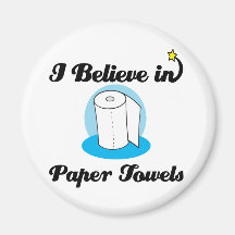 i believe in paper towels magnet
