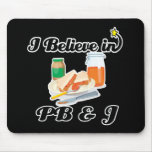 i believe in PB and J Mouse Pads