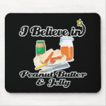 i believe in peanut butter and jelly mousepad