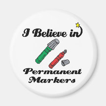 i believe in permanent markers refrigerator magnets