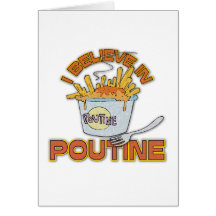 I Believe In Poutine Card