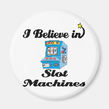 i believe in slot machines refrigerator magnets