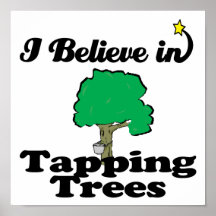 i believe in tapping trees posters