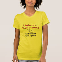 I believe in TEAM Nursing--Hilarious Nurse Gifts Shirt