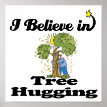 i believe in tree hugging poster