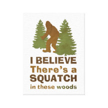 I believe there's a SQUATCH in these woods Stretched Canvas Print