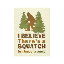 I believe there's a SQUATCH in these woods Stretched Canvas Print