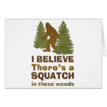 I believe there's a SQUATCH in these woods Greeting Cards