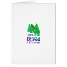 I believe there's a SQUATCH in these woods Greeting Card