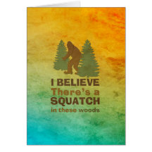 I believe there's a SQUATCH in these woods Greeting Card