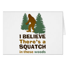 I believe there's a SQUATCH in these woods Cards