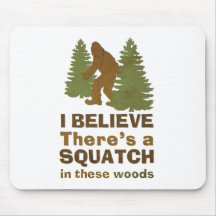 I believe there's a SQUATCH in these woods Mousepad