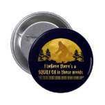 I believe there's a SQUATCH in these woods Pin