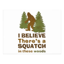 I believe there's a SQUATCH in these woods Postcard