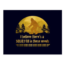 I believe there's a SQUATCH in these woods Post Card