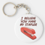 I BELIEVE YOU HAVE MY STAPLER KEY CHAINS