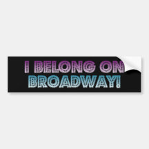 I belong on Broadway! Bumper Stickers