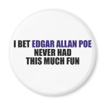 I Bet Edgar Allan Poe Never Had This Much Fun Fridge Magnet