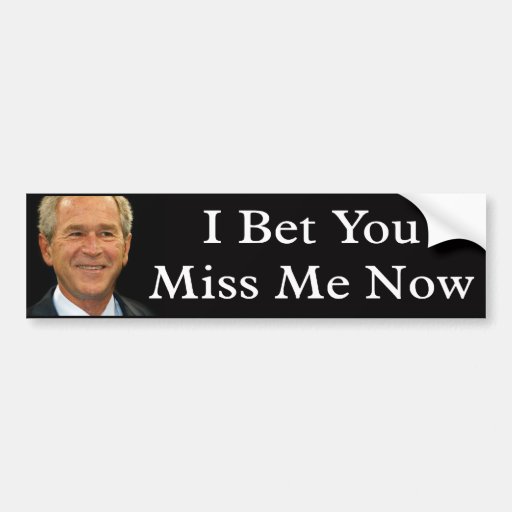 I Bet You Miss Me Now Bumper Stickers