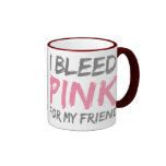 I Bleed Pink Breast Cancer Friend Coffee Mugs