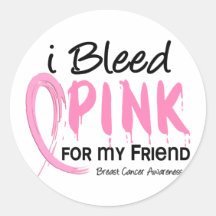 I Bleed Pink For My Friend Breast Cancer Round Stickers