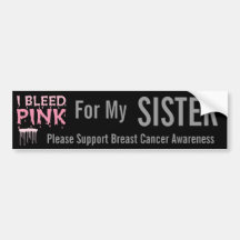 I bleed Pink For My Sister Breast Cancer Awareness Bumper Sticker