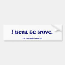 I blend. Be brave. Bumper Sticker