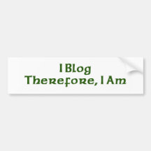I Blog Therefore I Am Bumper Stickers