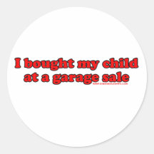 I Bought My Child At A Garage Sale T Round Stickers