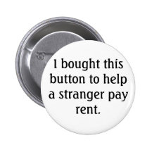 I bought this button to help a stranger pay rent.