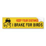 I brake for birds bumper sticker