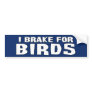 I Brake For Birds Bumper Sticker