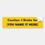 I Brake for... Bumper Sticker