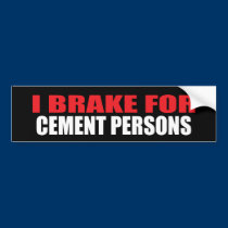 I Brake For Cement Persons bumper stickers