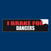 I Brake For Dancers bumper stickers