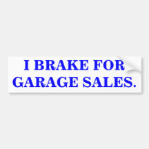I BRAKE FOR GARAGE SALES. Bumper Sticker.