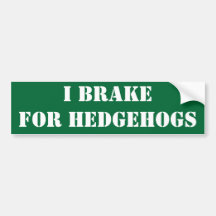 I brake for hedgehogs bumper stickers