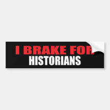 I Brake For Historians Bumper Sticker