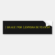 I BRAKE FOR LEMONADE STANDS! BUMPER STICKERS
