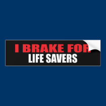 I Brake For Life Savers bumper stickers